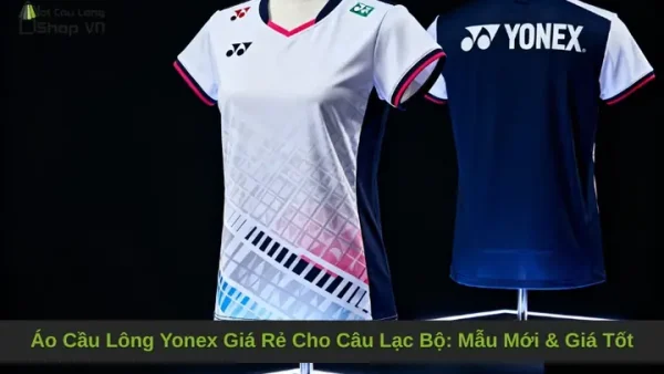 Áo Cầu Lông Giá Rẻ: Mua Ở Đâu Tốt Nhất, Loại Nào Phù Hợp?