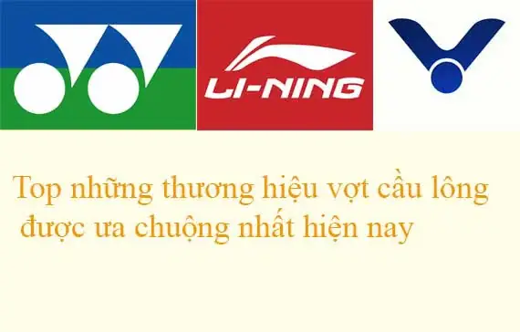 Top Các Hãng Vợt Cầu Lông Phổ Biến & Được Tin Dùng Trên Toàn Thế Giới