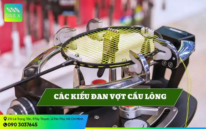 Các Kiểu Đan Vợt Cầu Lông Phổ Biến: Hướng Dẫn Từ A-Z