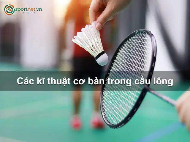 Các Kỹ Thuật Phát Cầu Lông Cơ Bản Và Nâng Cao Chi Tiết Nhất