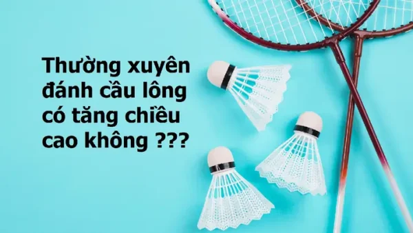 Đánh Cầu Lông Có Tăng Chiều Cao Không? Hướng Dẫn Toàn Diện Từ Khoa Học
