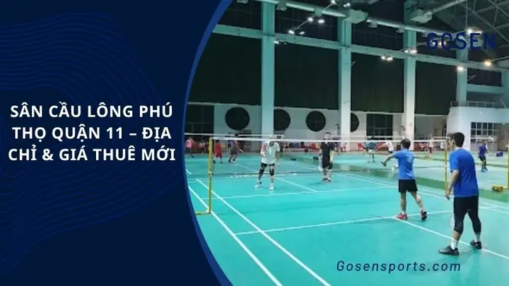 Giá Thuê Sân Cầu Lông Phú Thọ Quận 11: Thông Tin Chi Tiết & Review