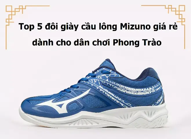 Giày Cầu Lông Mizuno Giá Rẻ: Mua Ở Đâu, Mẫu Nào Tốt Nhất 2026?