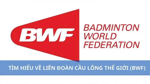 Liên Đoàn Cầu Lông Thế Giới (BWF): Lịch Sử, Vai Trò Và Các Giải Đấu Chính