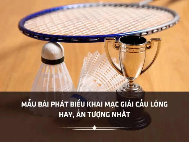 Mẫu Bài Phát Biểu Khai Mạc Giải Cầu Lông: Hướng Dẫn Chi Tiết & Mẫu Hay Nhất