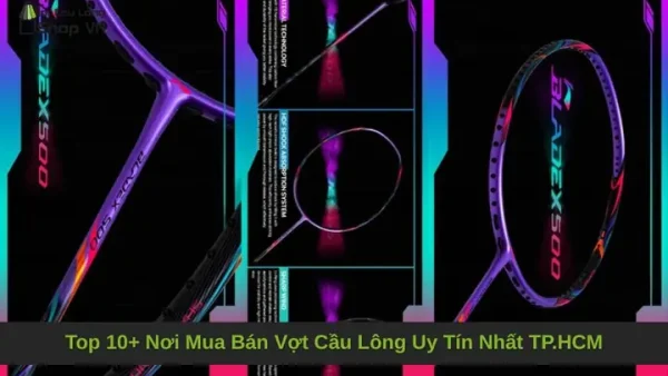 Mua Vợt Cầu Lông TP.HCM: Địa Chỉ Uy Tín, Chính Hãng & Kinh Nghiệm Chọn Vợt