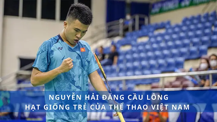Nguyễn Hải Đăng Cầu Lông: Hồ Sơ, Sự Nghiệp Và Thành Tích VĐV Triển Vọng