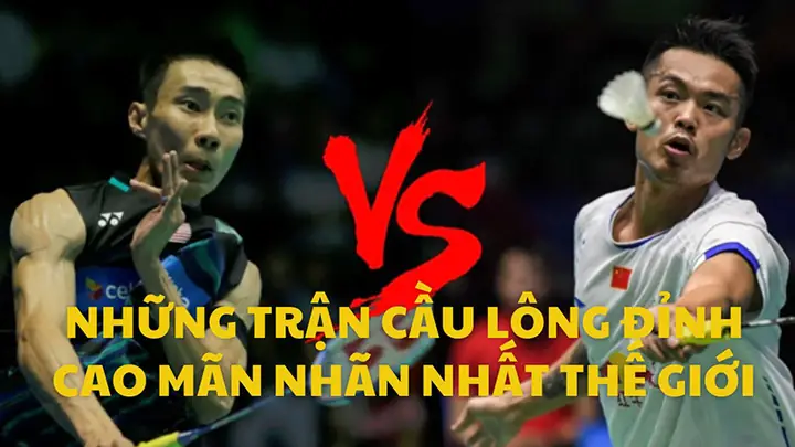 Top Những Trận Cầu Lông Đỉnh Cao Nhất Mọi Thời Đại Bạn Không Nên Bỏ Lỡ