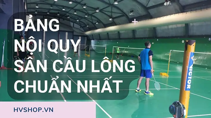 Cẩm Nang Chi Tiết Về Nội Quy Sân Cầu Lông Dành Cho Người Chơi