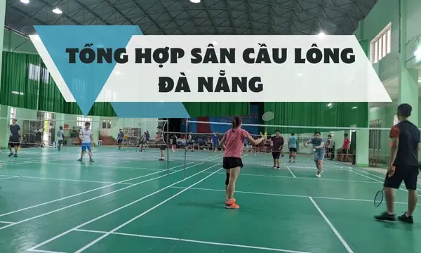 Top Sân Cầu Lông Đà Nẵng: Địa Chỉ Uy Tín, Chất Lượng & Giá Tốt