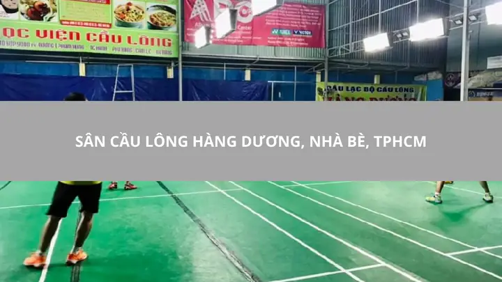 Sân Cầu Lông Hàng Dương Nhà Bè: Thông Tin Chi Tiết & Đánh Giá