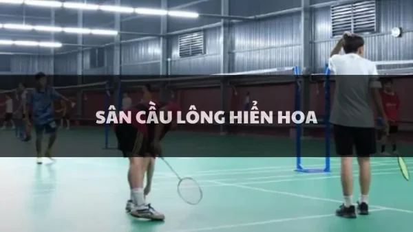 Sân Cầu Lông Hiển Hoa Quận 2: Đánh Giá Chi Tiết Địa Điểm Và Dịch Vụ