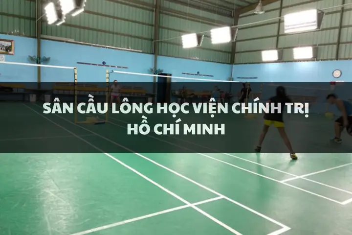 Sân Cầu Lông Học Viện Chính Trị Hồ Chí Minh: Thông Tin Chi Tiết, Giá Thuê & Đặt Sân