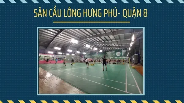 Sân Cầu Lông Hưng Phú Quận 8: Thông Tin Chi Tiết, Giá Thuê & Đánh Giá