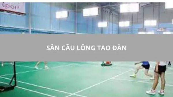Sân Cầu Lông Tao Đàn: Địa Chỉ, Giá Thuê Và Tiện Ích Quận 1