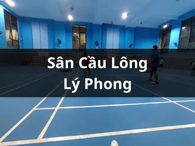 Sân Cầu Lông Lý Phong Quận 5: Địa Chỉ, Đánh Giá & Giá Thuê Chi Tiết