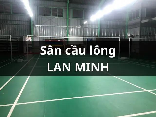 Sân Cầu Lông Minh Lan: Thông Tin Chi Tiết, Giá Thuê & Đánh Giá (bình Dương)