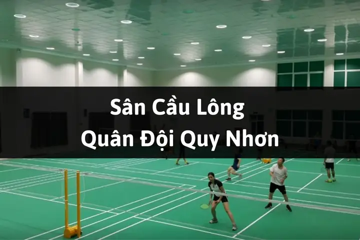 Sân Cầu Lông Quân Đội Quy Nhơn: Thông Tin Chi Tiết, Địa Điểm & Tiện Ích