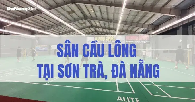 Top Sân Cầu Lông Chất Lượng Nhất Quận Sơn Trà: Hướng Dẫn Chi Tiết