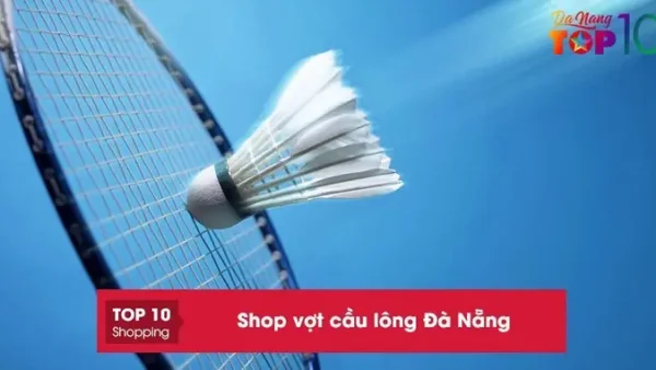 Top 10 Shop Vợt Cầu Lông Uy Tín Đà Nẵng: Hướng Dẫn Chọn Vợt & Địa Chỉ Mua Hàng Chính Hãng