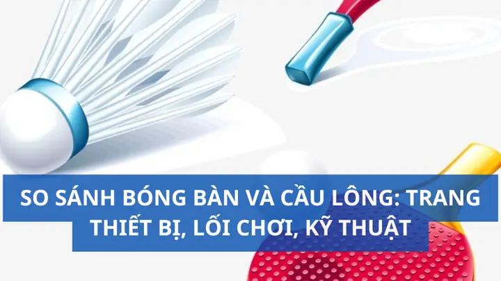 So Sánh Tốc Độ Cầu Lông Và Bóng Bàn: Môn Nào Nhanh Hơn?