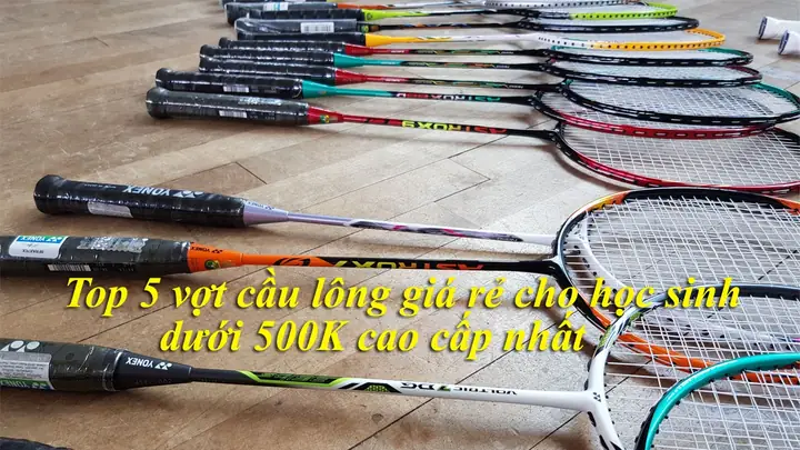 Top Vợt Cầu Lông Dưới 500k: Hướng Dẫn Chọn Mua Tốt Nhất Cho Người Mới