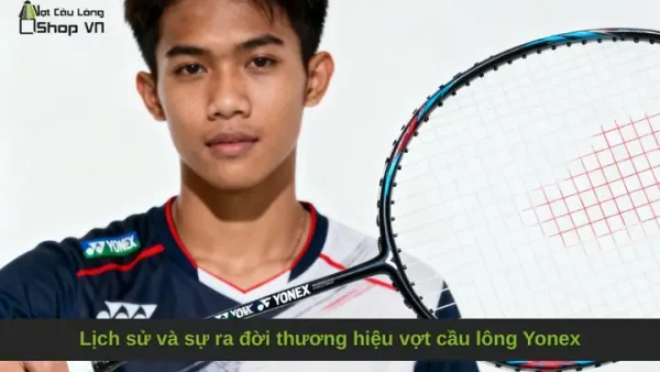 Top Vợt Cầu Lông Yonex Chính Hãng: Hãng Nào Phù Hợp Nhất Với Lối Chơi Của Bạn?